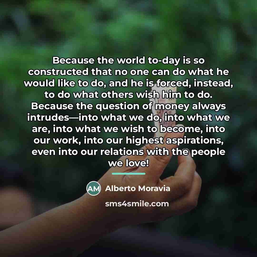 “Because the world to-day is so constructed that no one…” quote by Alberto Moravia
