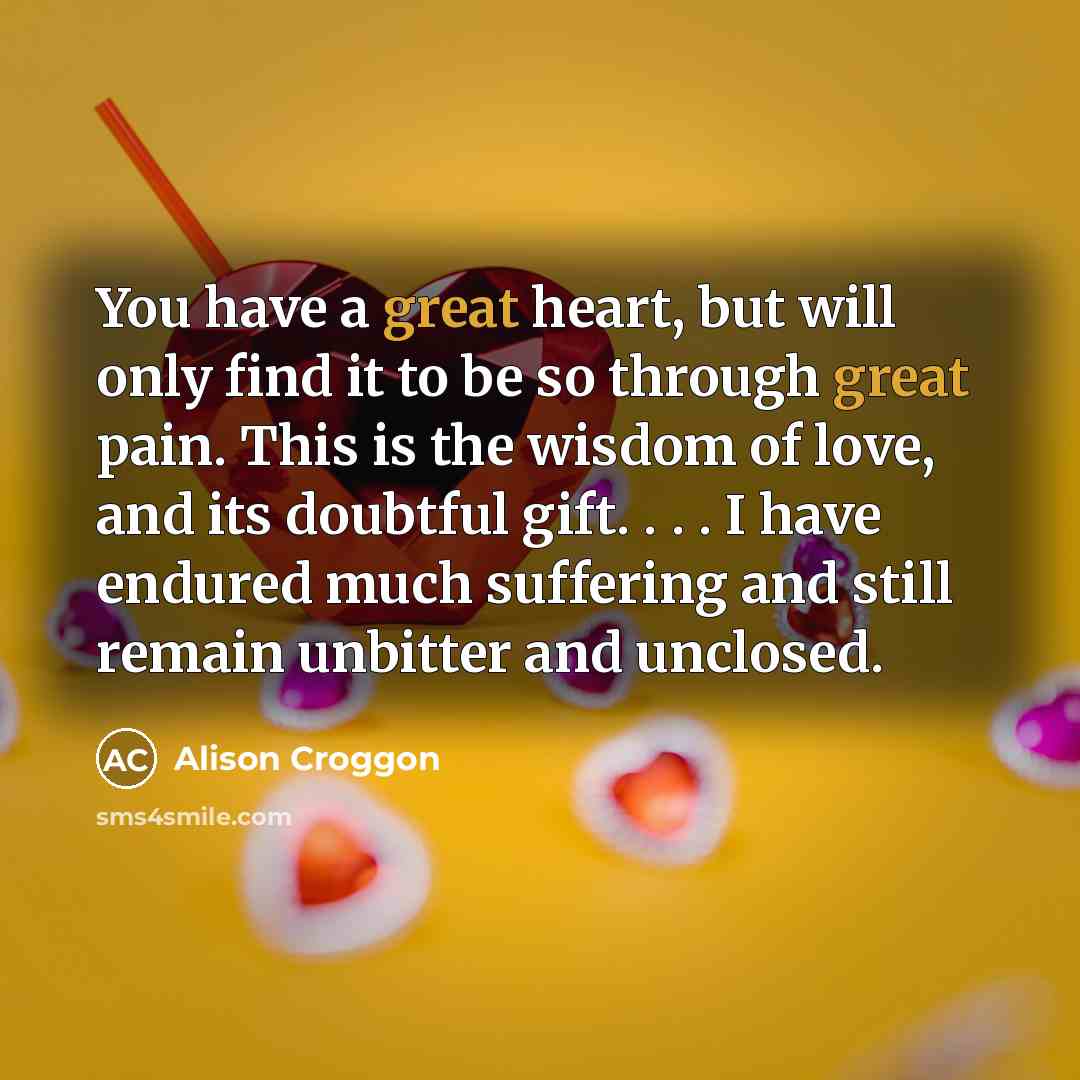 “You have a great heart, but will only find it…” quote by Alison Croggon