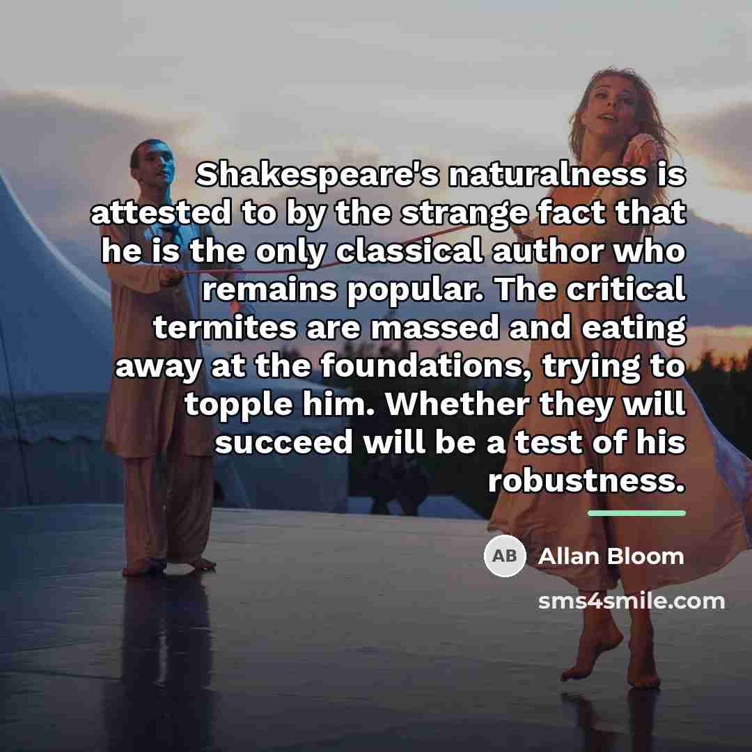 “Shakespeare's naturalness is attested to by the strange fact that…” quote by Allan Bloom