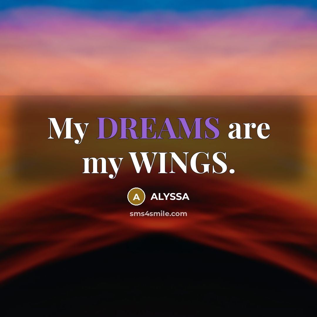“My DREAMS are my WINGS.…” quote by ALYSSA