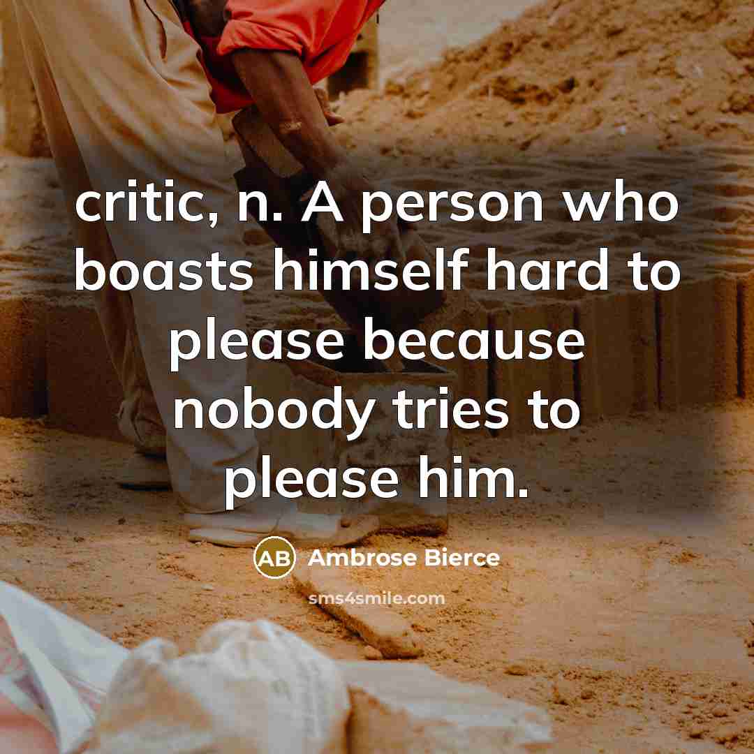 “critic, n. A person who boasts himself hard to please…” quote by Ambrose Bierce