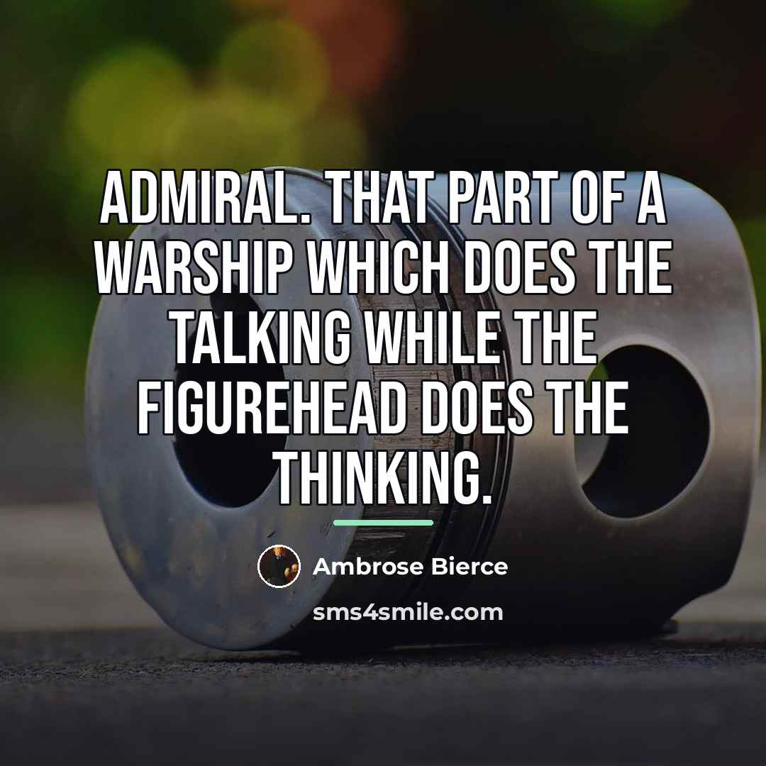 “Admiral. That part of a warship which does the talking…” quote by Ambrose Bierce