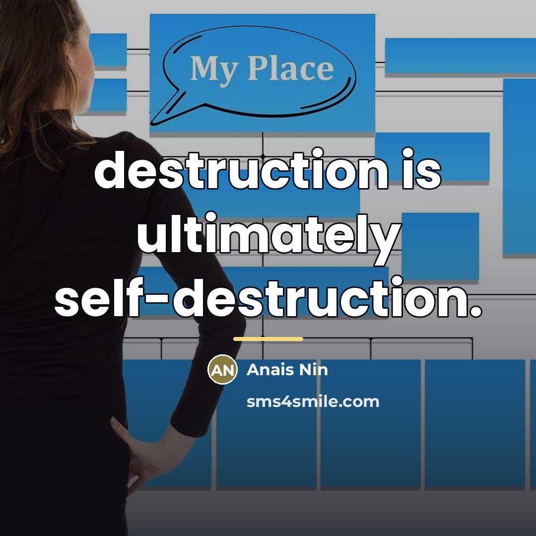 “destruction is ultimately self-destruction.…” quote by Anais Nin