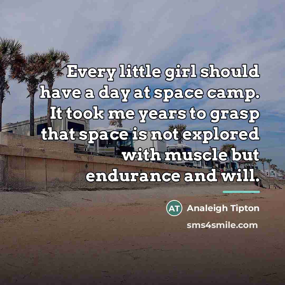 “Every little girl should have a day at space camp.…” quote by Analeigh Tipton