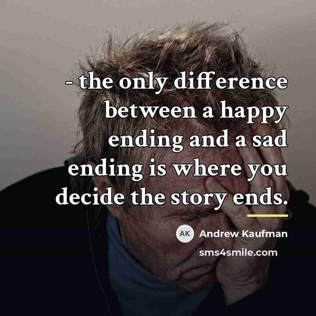 “- the only difference between a happy ending and a…” quote by Andrew Kaufman