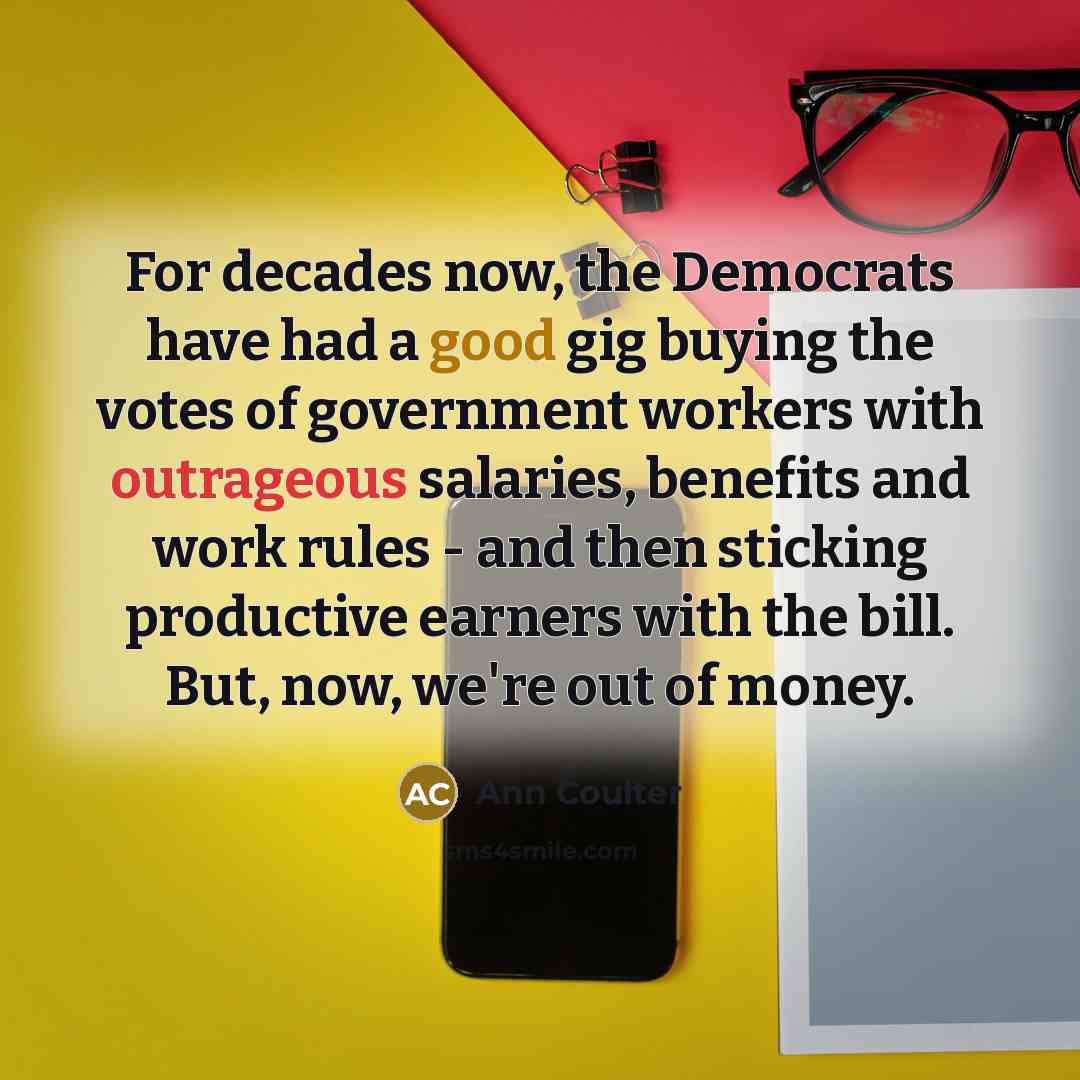 “For decades now, the Democrats have had a good gig…” quote by Ann Coulter