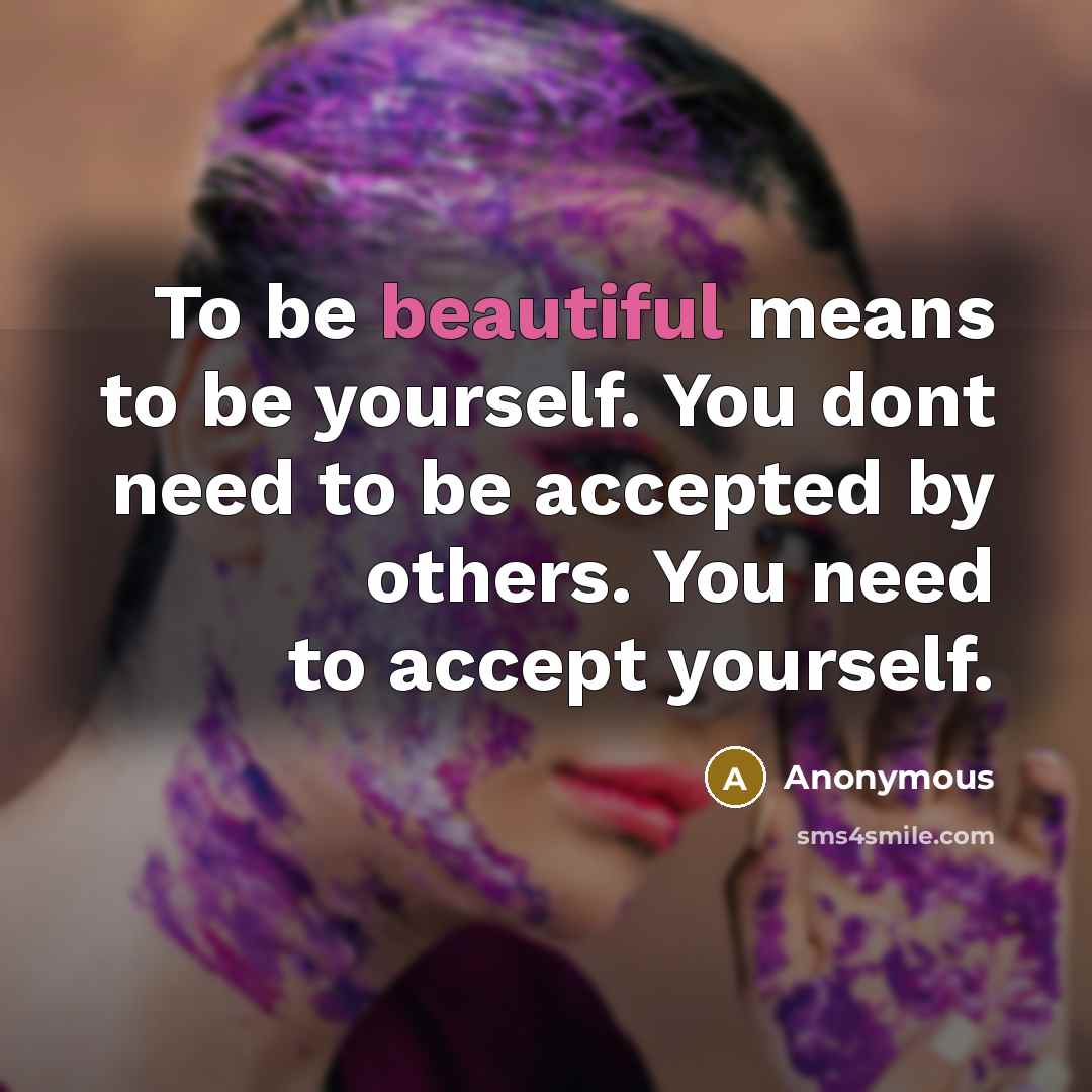 “To be beautiful means to be yourself. You dont need…” quote by Anonymous