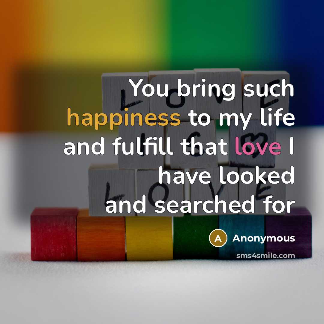 “You bring such happiness to my life and fulfill that…” quote by Anonymous