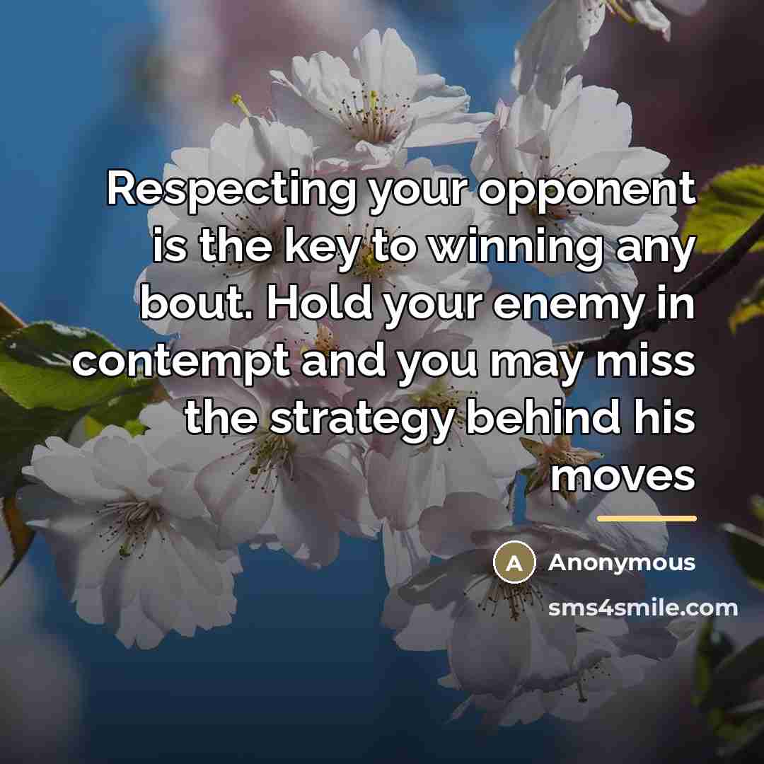 “Respecting your opponent is the key to winning any bout.…” quote by Anonymous