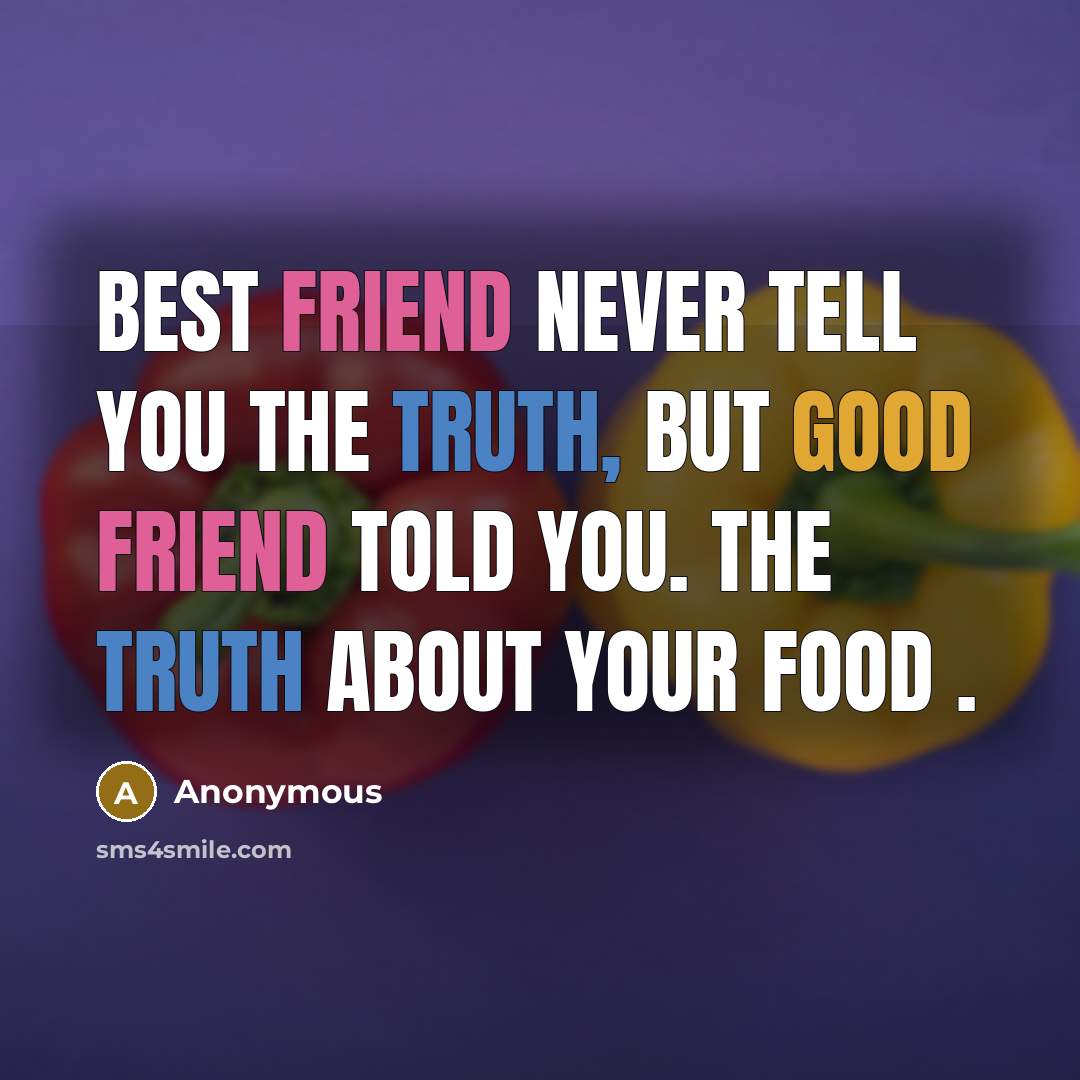 “Best friend never tell you the truth, but good friend…” quote by Anonymous