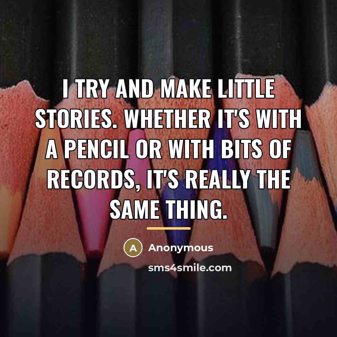 “I try and make little stories. Whether it's with a…” quote by Anonymous