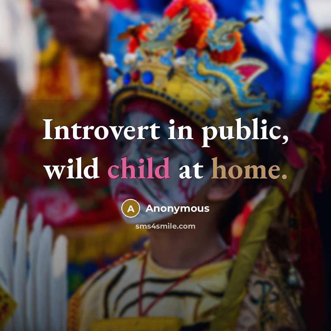“Introvert in public, wild child at home.…” quote by Anonymous