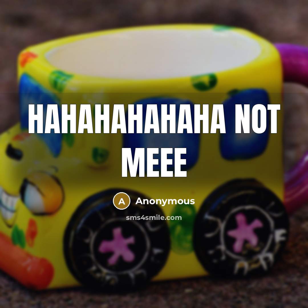 “Hahahahahaha not meee” quote by Anonymous