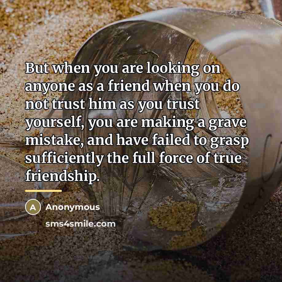 “But when you are looking on anyone as a friend…” quote by Anonymous