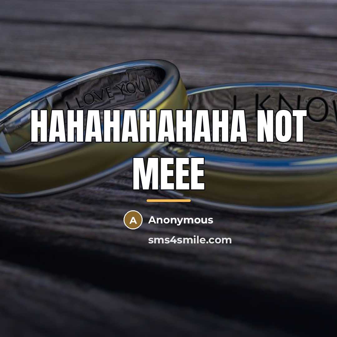 “Hahahahahaha not meee…” quote by Anonymous