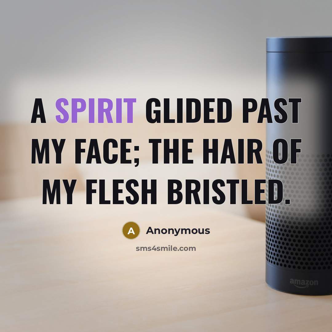 “A spirit glided past my face; the hair of my…” quote by Anonymous