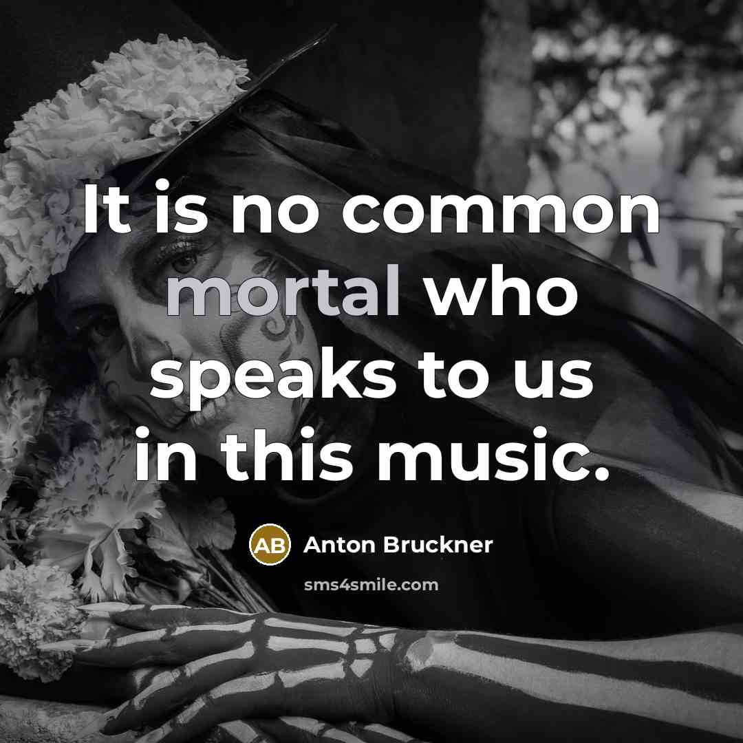 “It is no common mortal who speaks to us in…” quote by Anton Bruckner