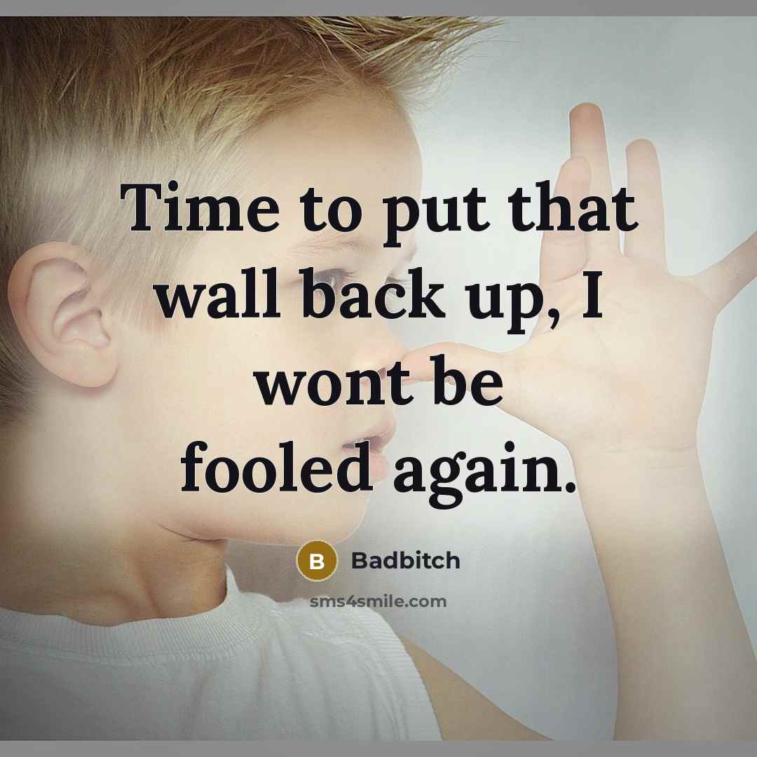“Time to put that wall back up, I wont be…” quote by Badbitch