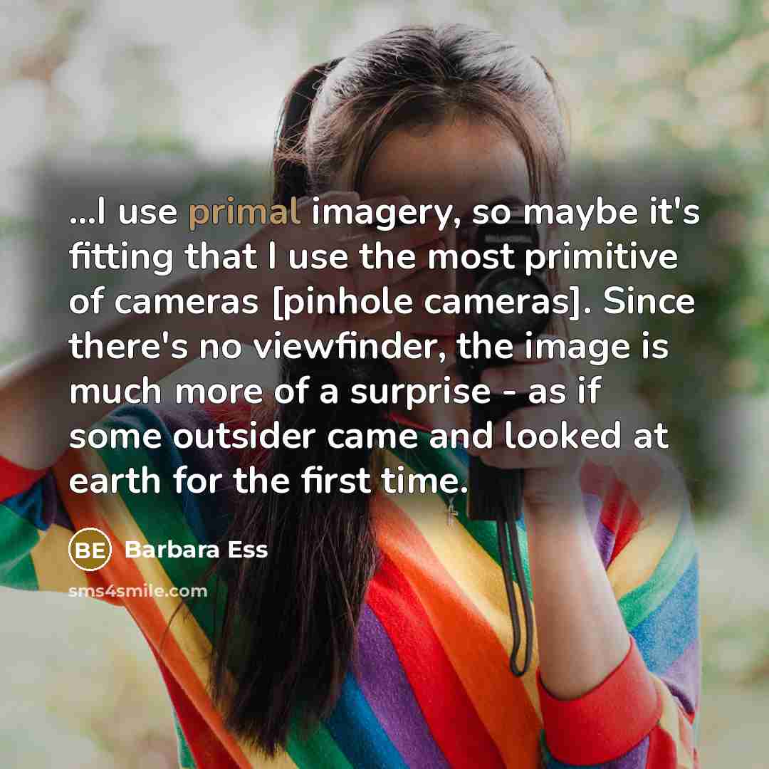 “...I use primal imagery, so maybe it's fitting that I…” quote by Barbara Ess