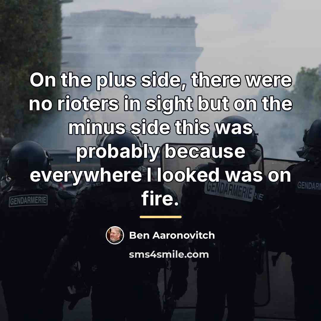 “On the plus side, there were no rioters in sight…” quote by Ben Aaronovitch