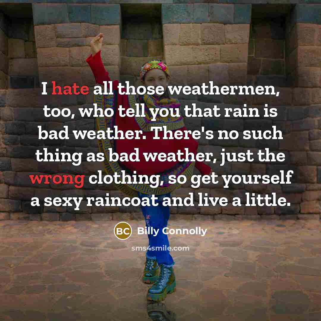 “I hate all those weathermen, too, who tell you that…” quote by Billy Connolly