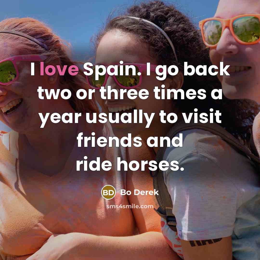 “I love Spain. I go back two or three times…” quote by Bo Derek