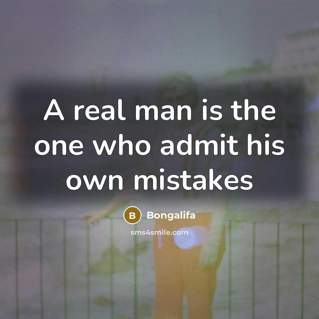 “A real man is the one who admit his own…” quote by Bongalifa