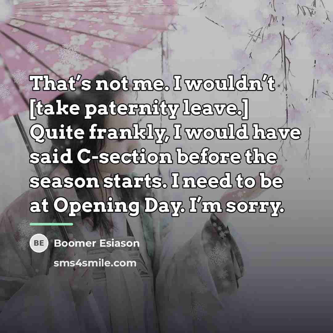 “That’s not me. I wouldn’t [take paternity leave.] Quite frankly,…” quote by Boomer Esiason