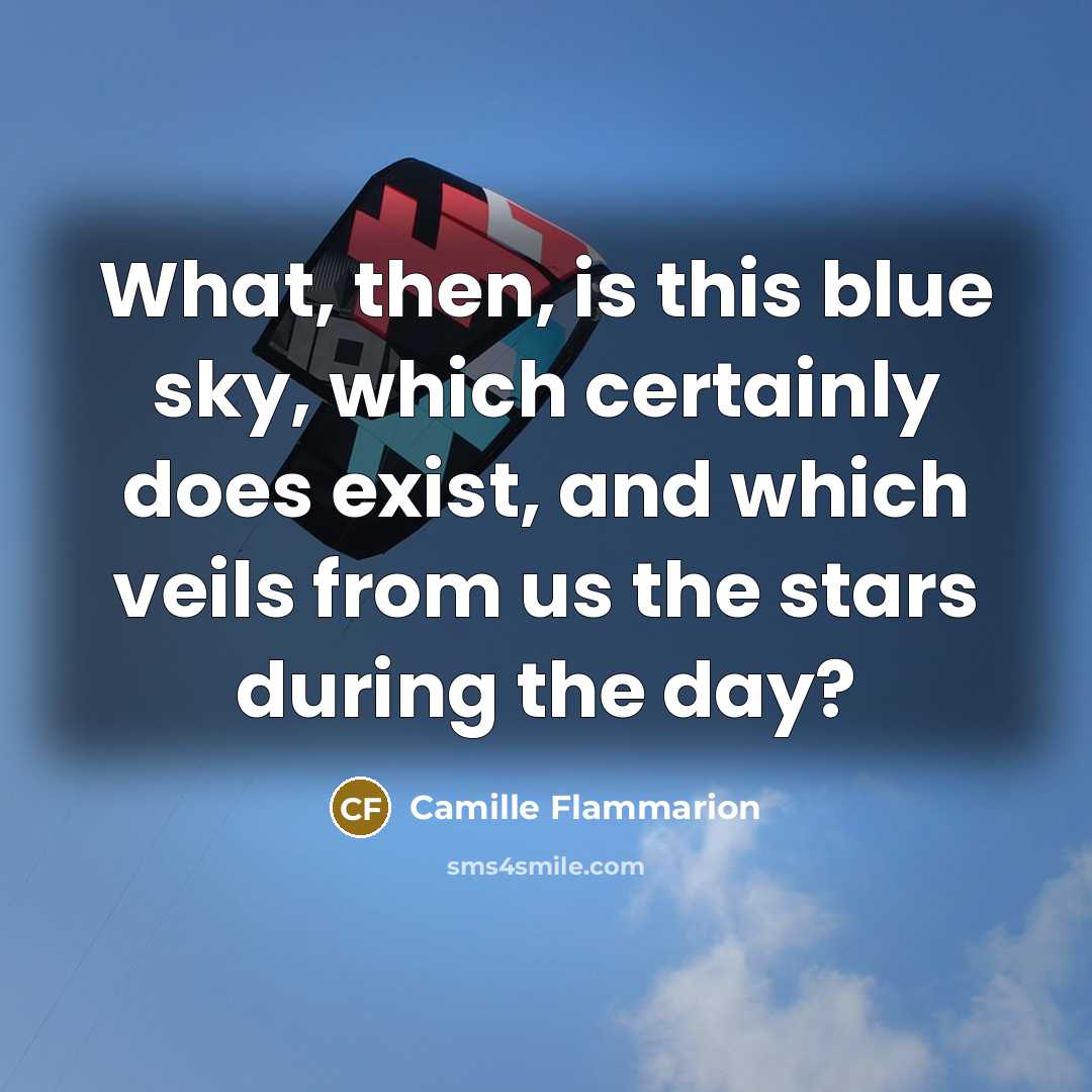 “What, then, is this blue sky, which certainly does exist,…” quote by Camille Flammarion