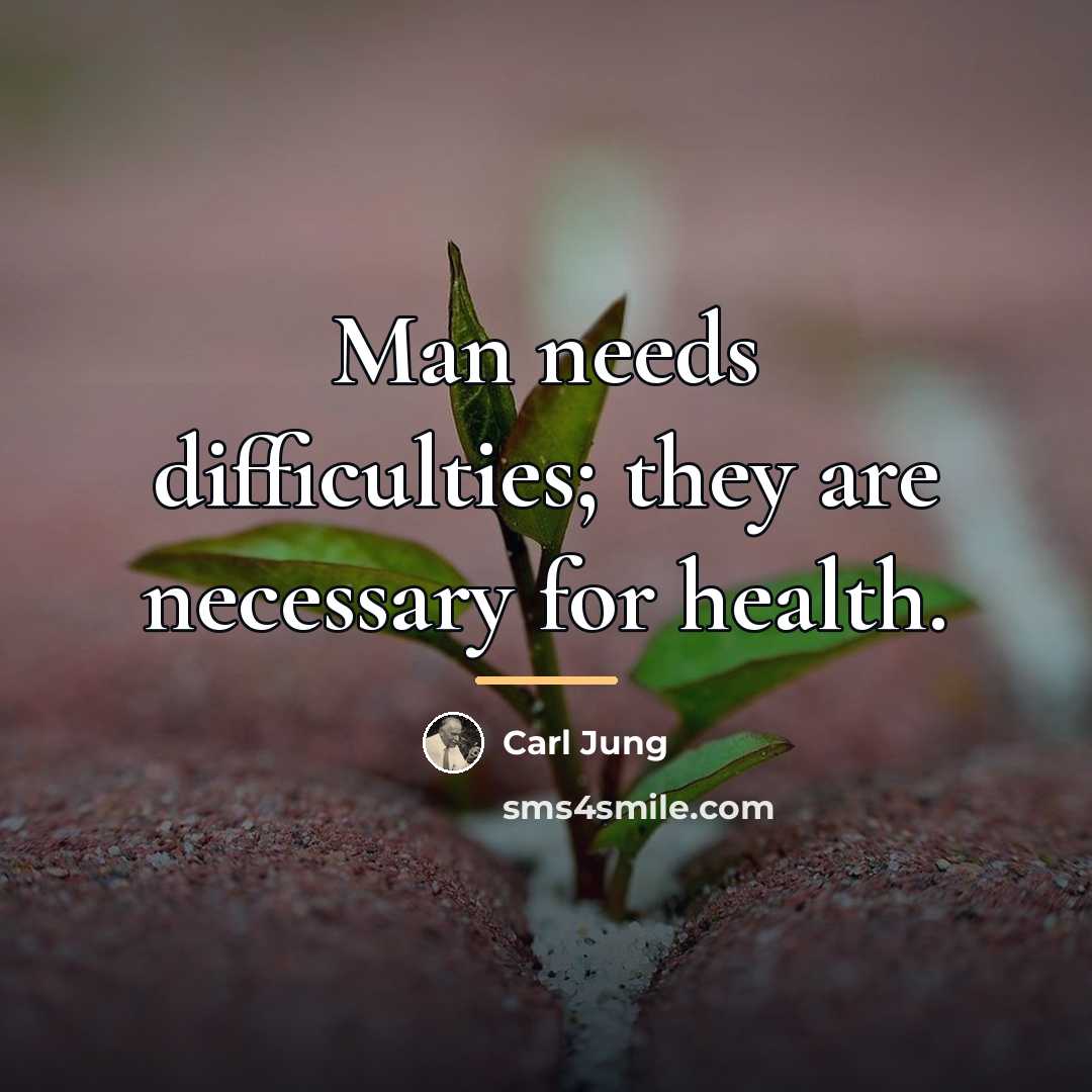 “Man needs difficulties; they are necessary for health.…” quote by Carl Jung