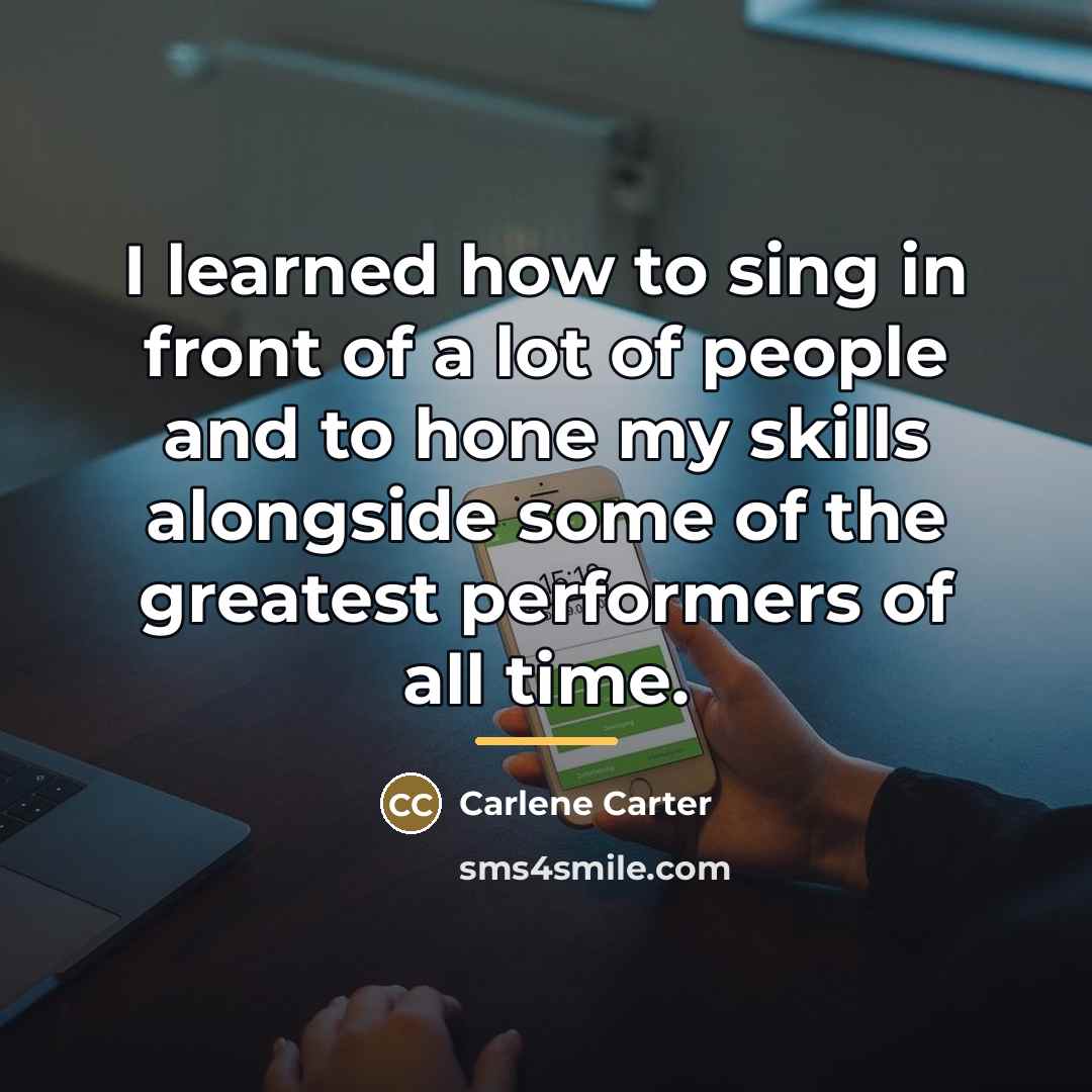 “I learned how to sing in front of a lot…” quote by Carlene Carter