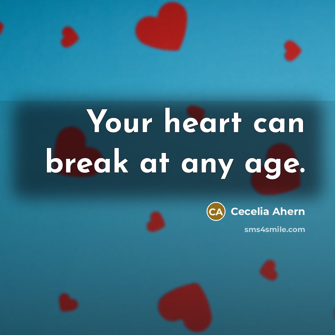 “Your heart can break at any age.…” quote by Cecelia Ahern