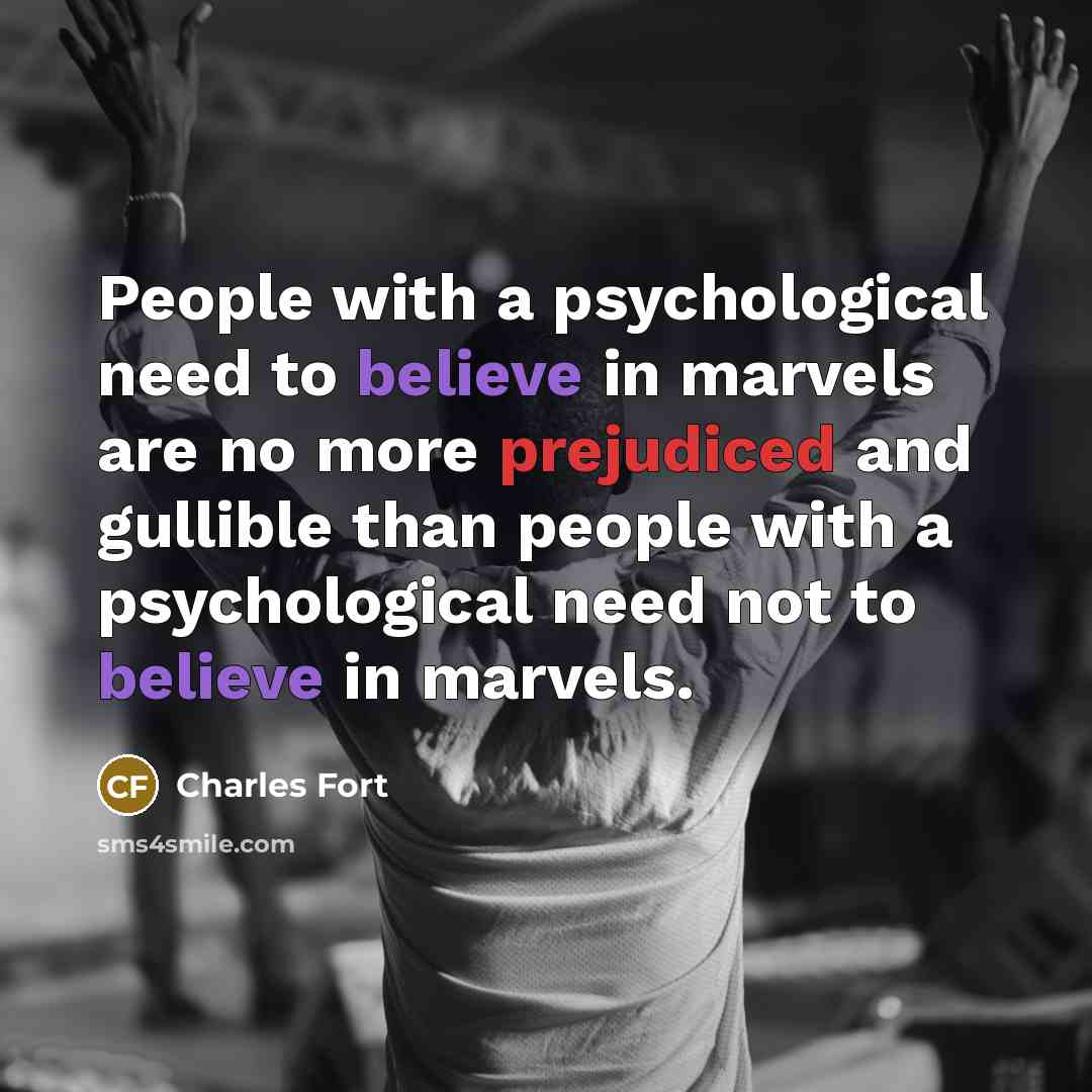 “People with a psychological need to believe in marvels are…” quote by Charles Fort