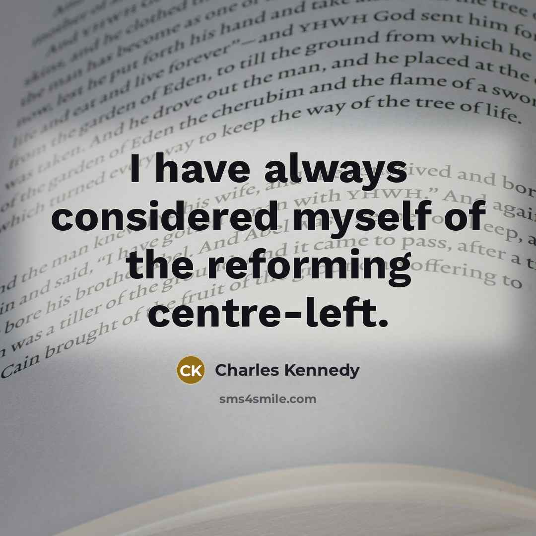 “I have always considered myself of the reforming centre-left.…” quote by Charles Kennedy