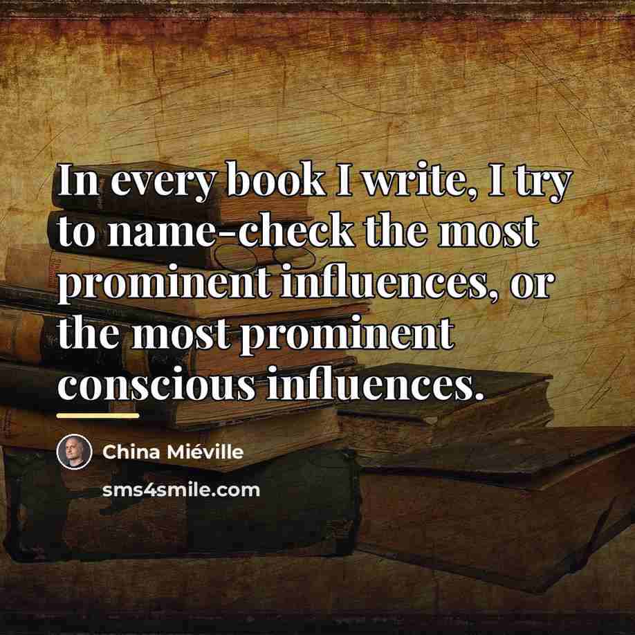 “In every book I write, I try to name-check the…” quote by China Mieville