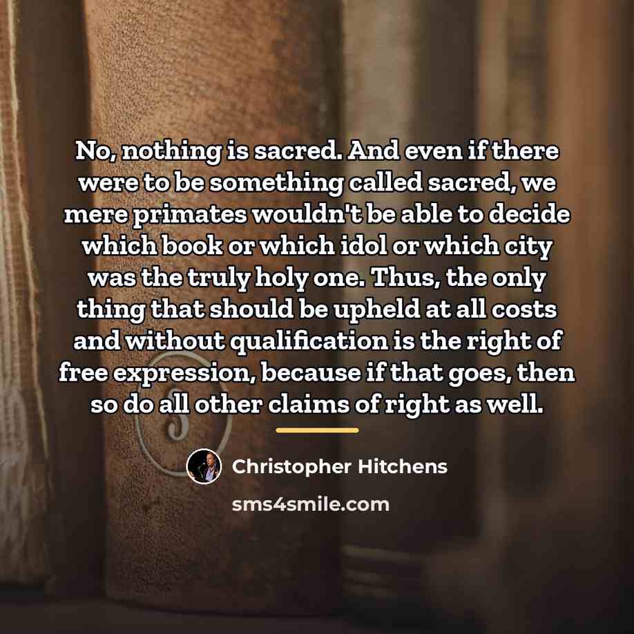 “No, nothing is sacred. And even if there were to…” quote by Christopher Hitchens