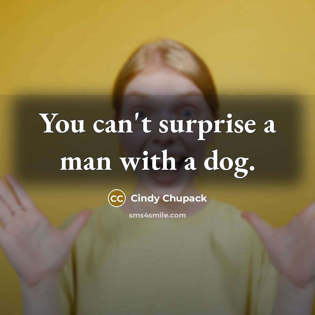 “You can't surprise a man with a dog.…” quote by Cindy Chupack