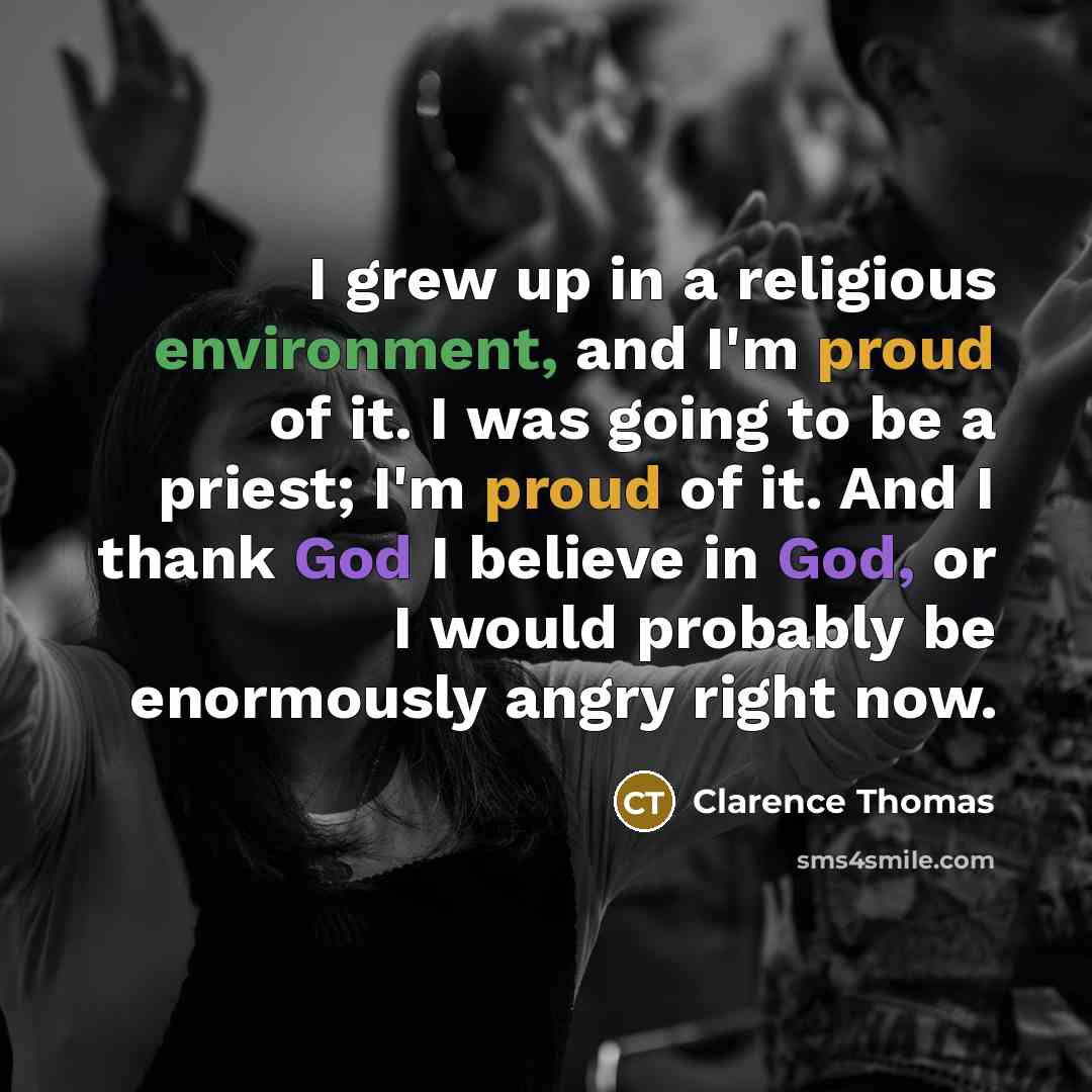 “I grew up in a religious environment, and I'm proud…” quote by Clarence Thomas
