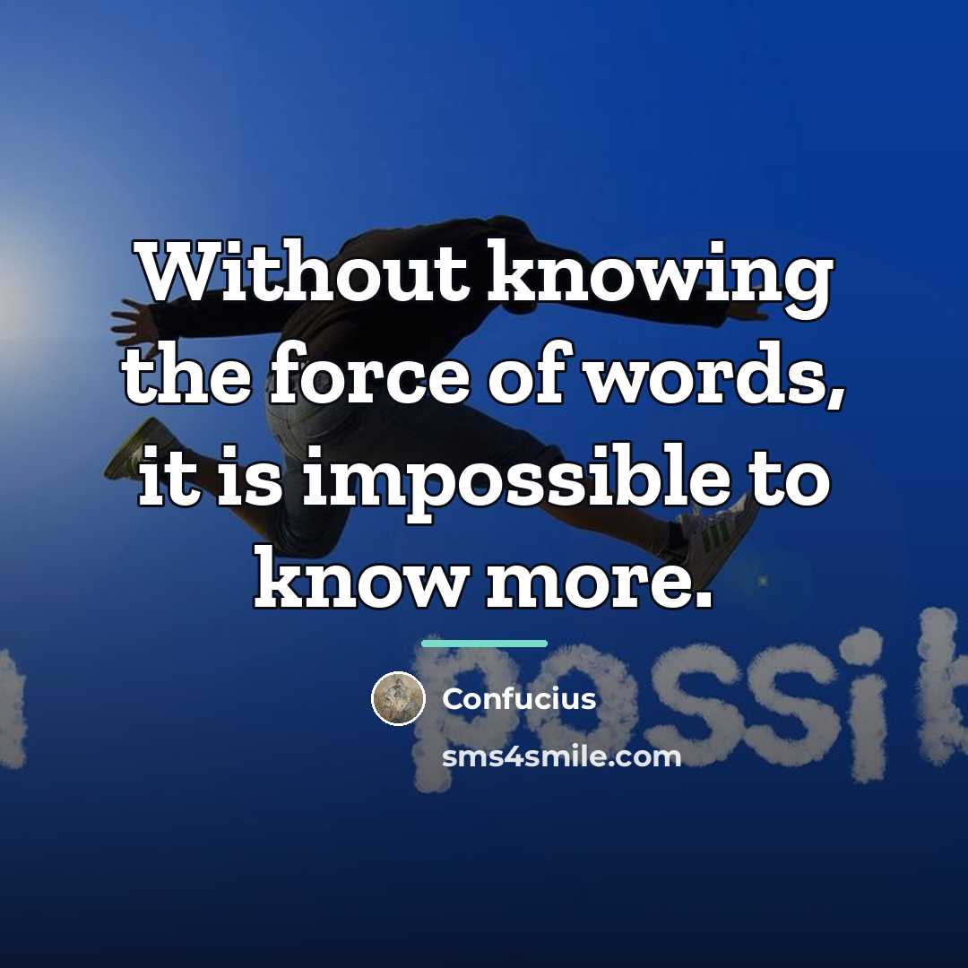 “Without knowing the force of words, it is impossible to…” quote by Confucius