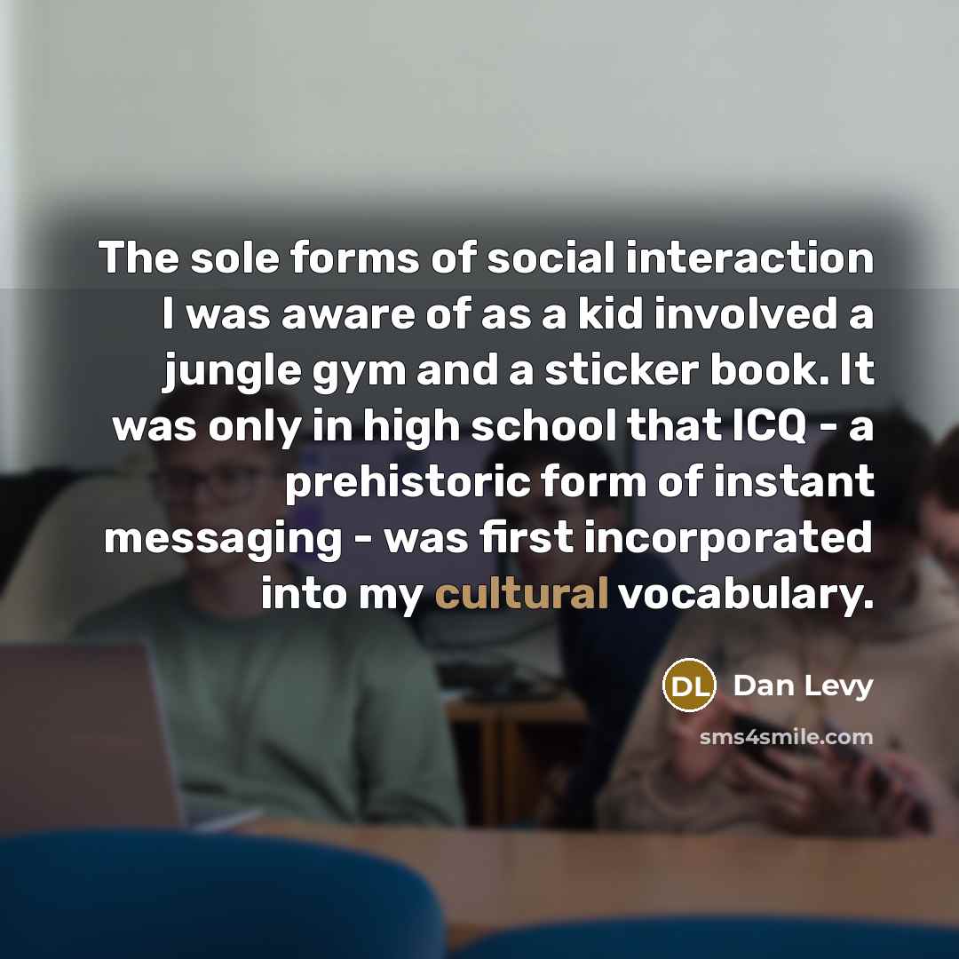 “The sole forms of social interaction I was aware of…” quote by Dan Levy