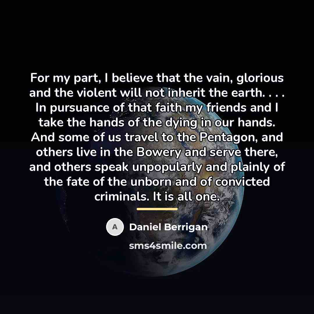“For my part, I believe that the vain, glorious and…” quote by Daniel Berrigan