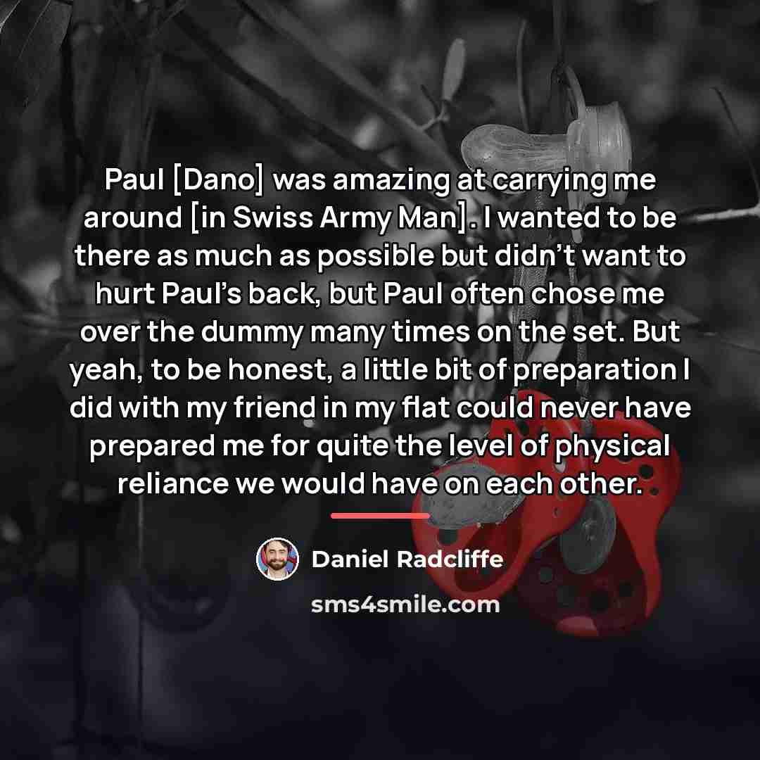 “Paul [Dano] was amazing at carrying me around [in Swiss…” quote by Daniel Radcliffe