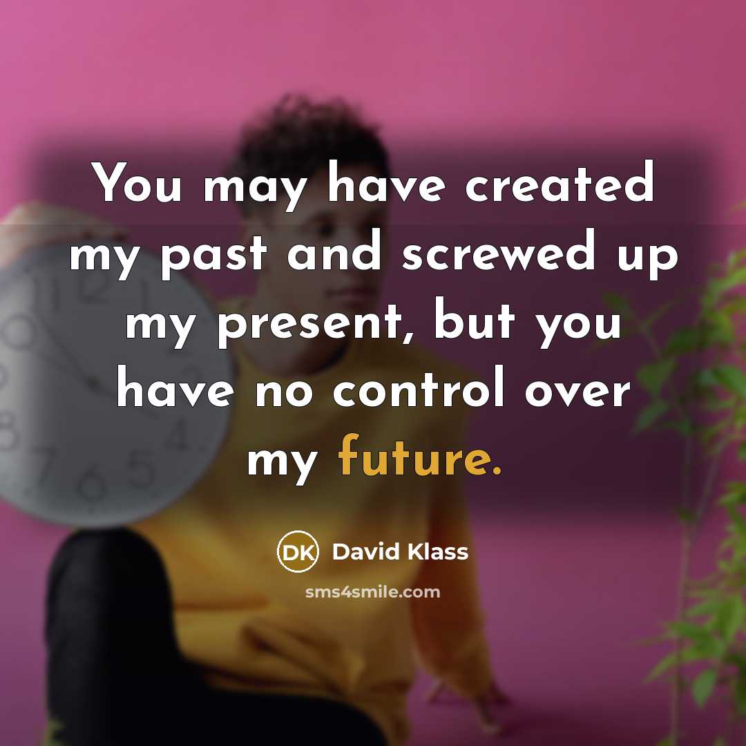 “You may have created my past and screwed up my…” quote by David Klass