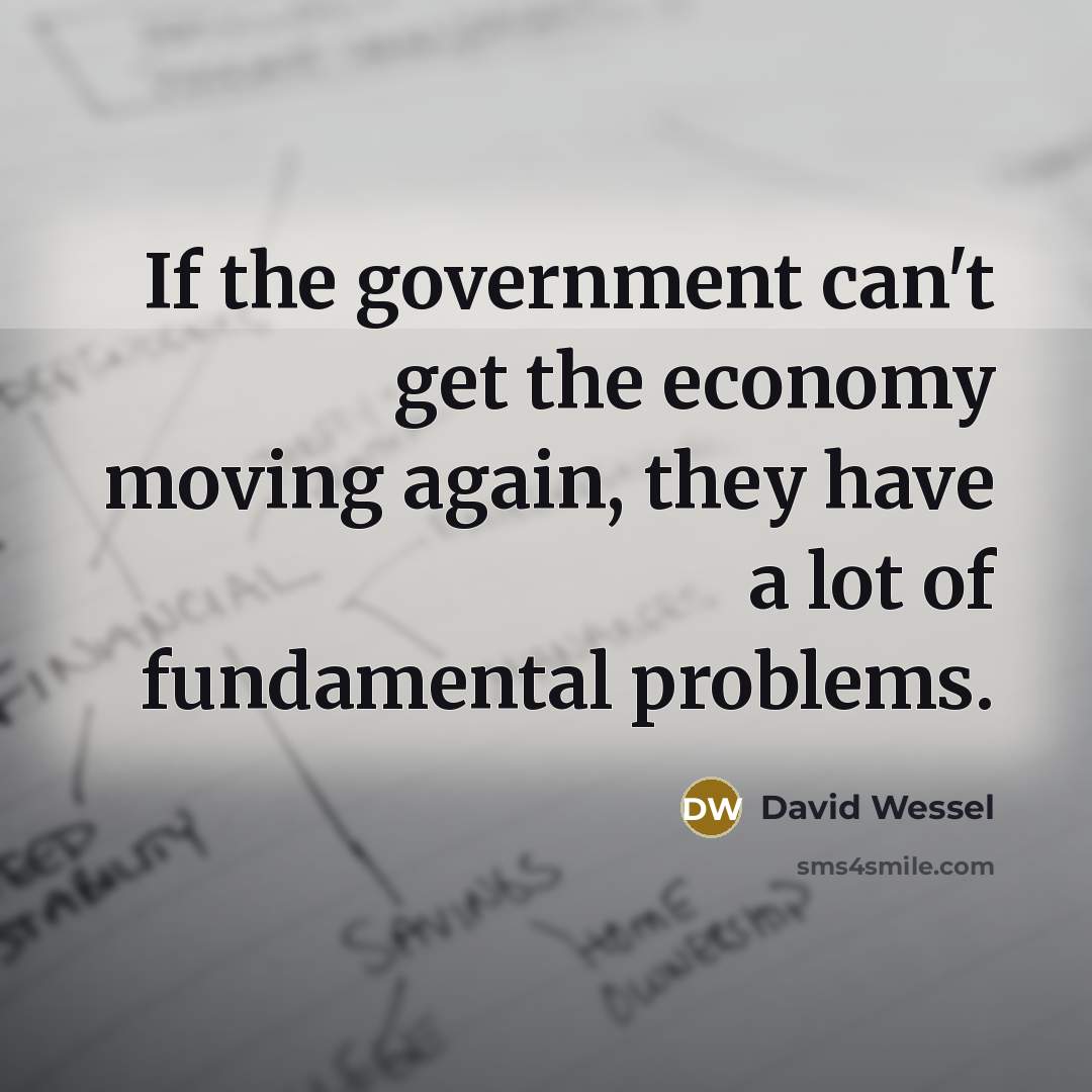 “If the government can't get the economy moving again, they…” quote by David Wessel