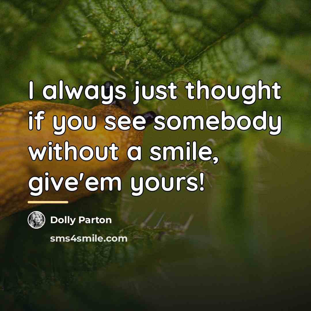 “I always just thought if you see somebody without a…” quote by Dolly Parton