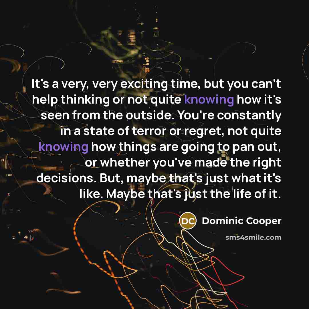 “It's a very, very exciting time, but you can't help…” quote by Dominic Cooper