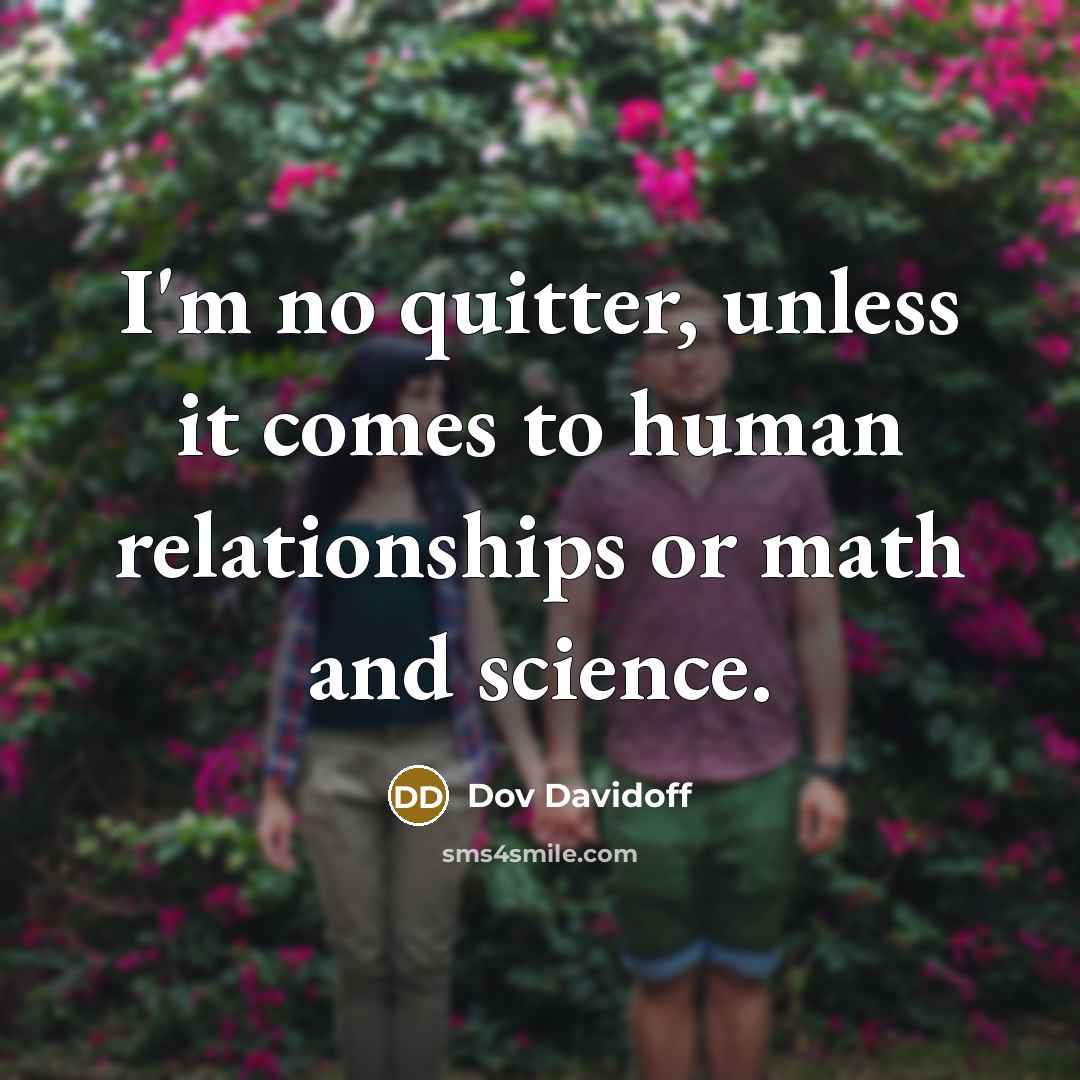 “I'm no quitter, unless it comes to human relationships or…” quote by Dov Davidoff