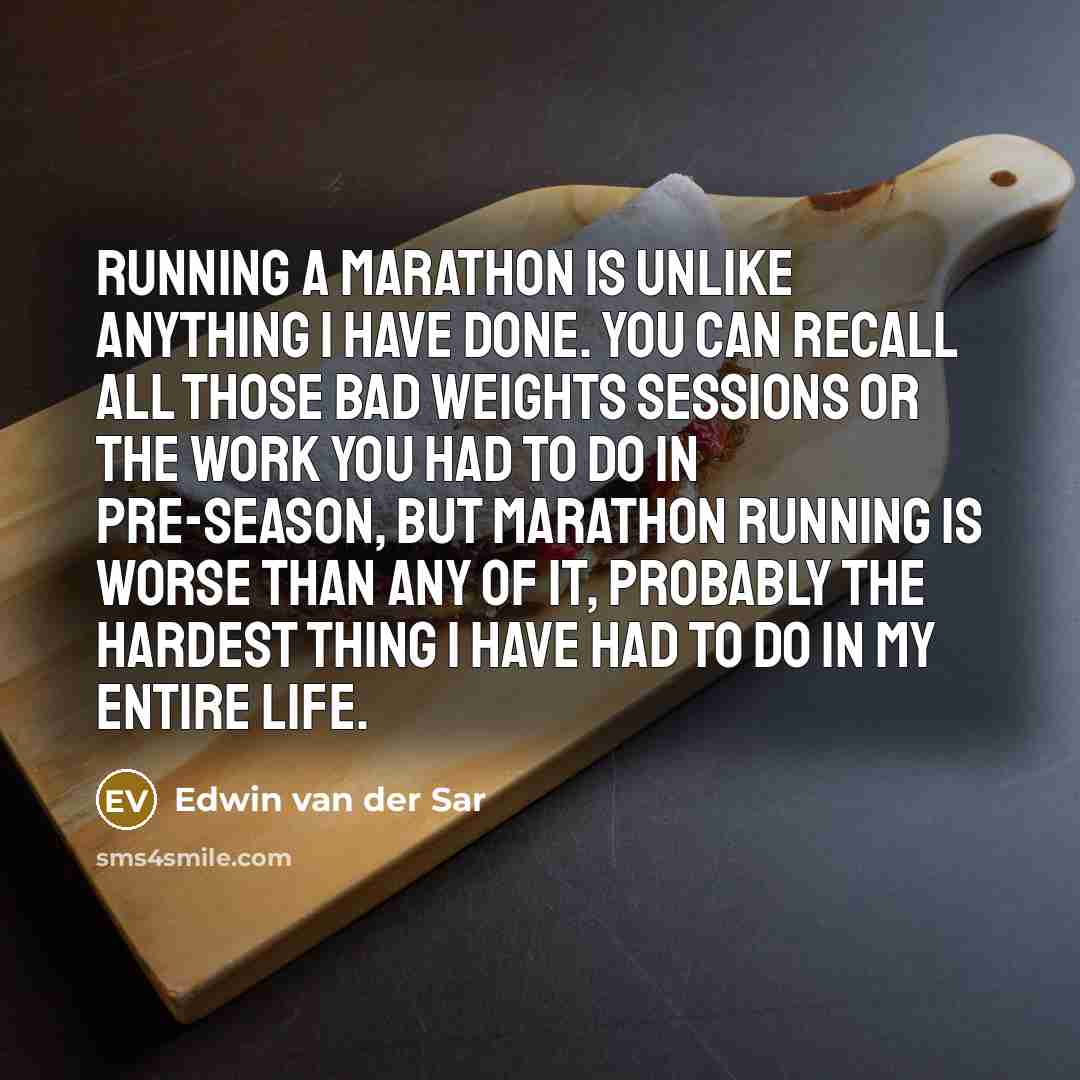 “Running a marathon is unlike anything I have done. You…” quote by Edwin van der Sar