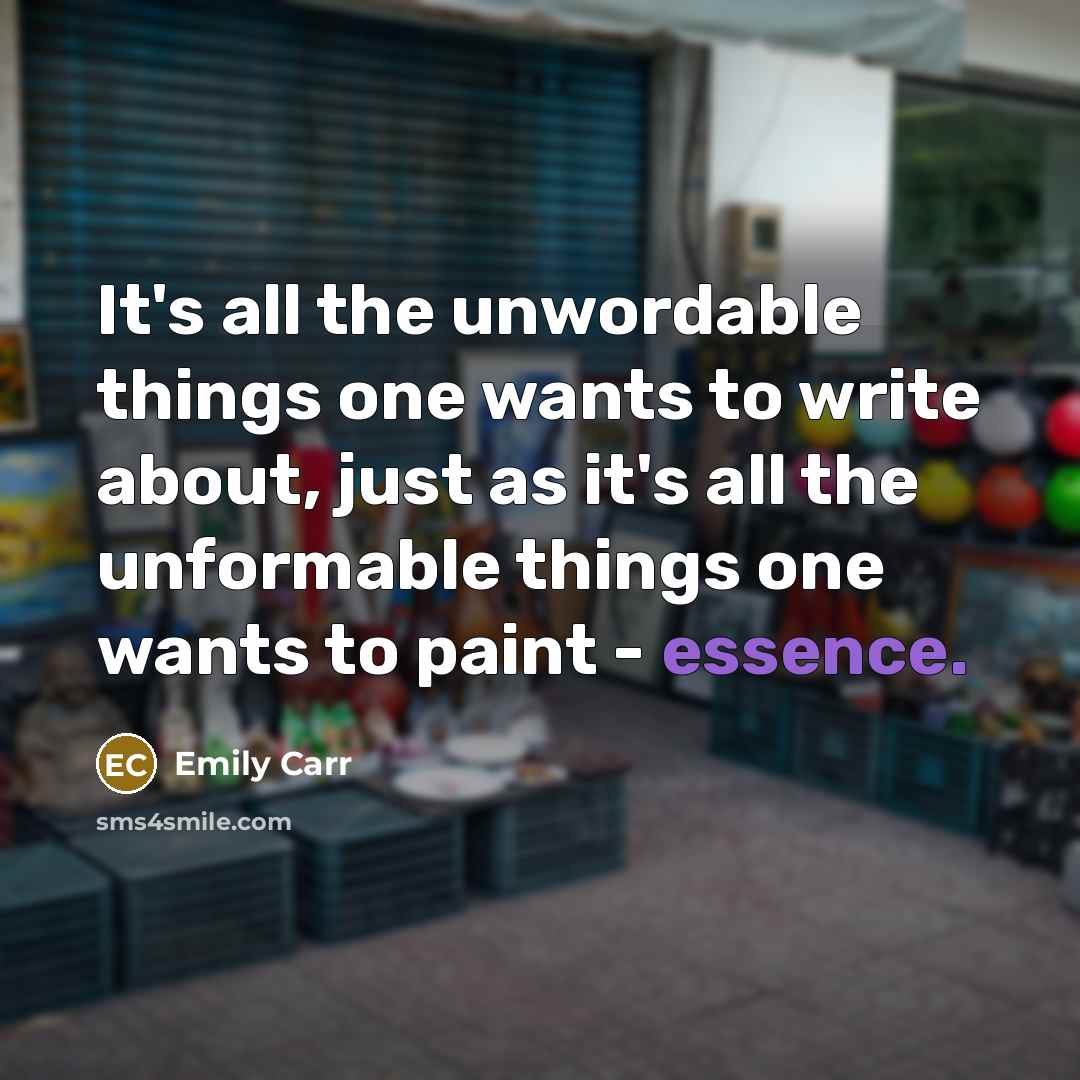 “It's all the unwordable things one wants to write about,…” quote by Emily Carr