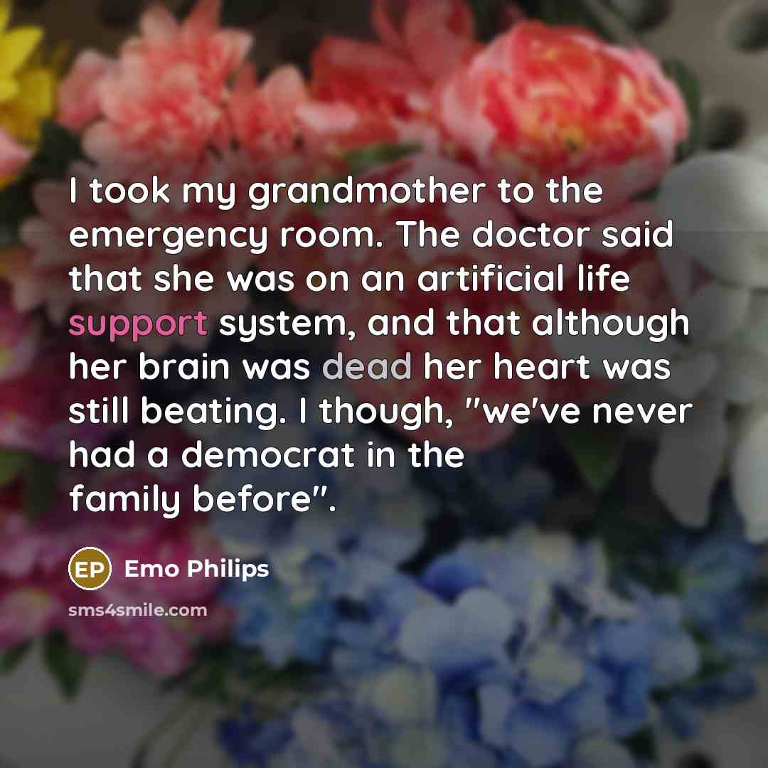“I took my grandmother to the emergency room. The doctor…” quote by Emo Philips